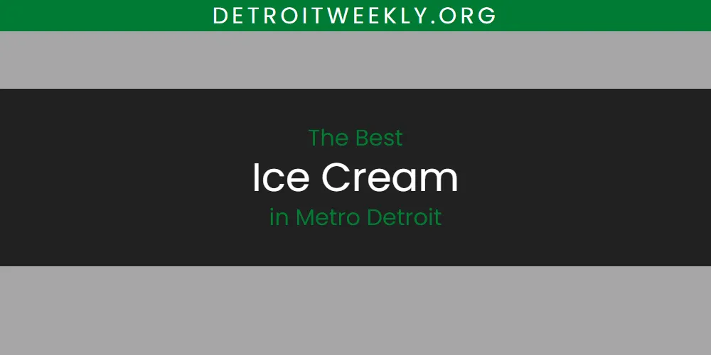 Metro Detroit's Best Ice Cream [Updated 2025]