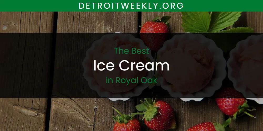 Royal Oak's Best Ice Cream [Updated 2025]
