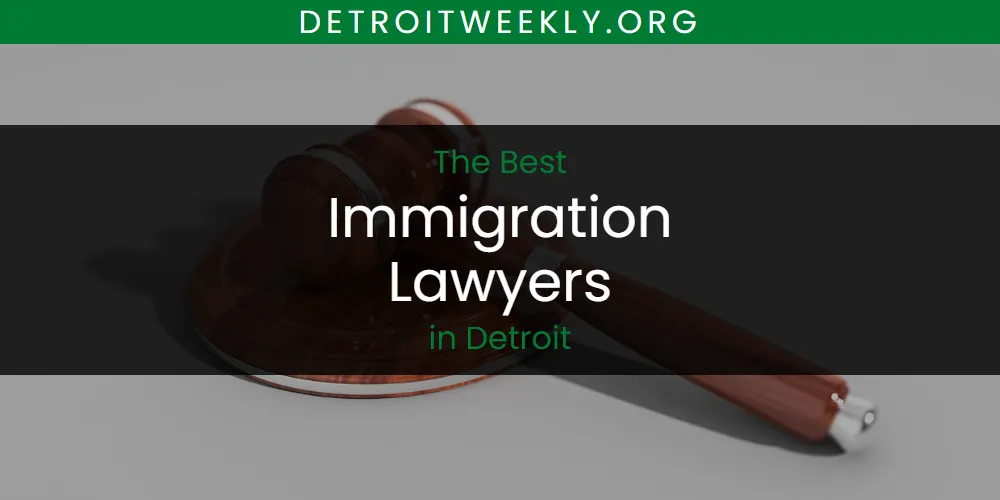 The Absolute Best Immigration Lawyers in Detroit  [Updated 2025]