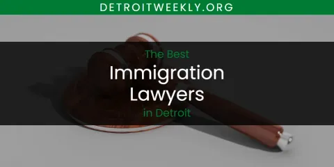 Best Immigration Lawyers in Detroit: Complete Guide