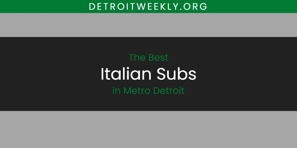 Discover the Best Italian Subs in Metro Detroit (2026)