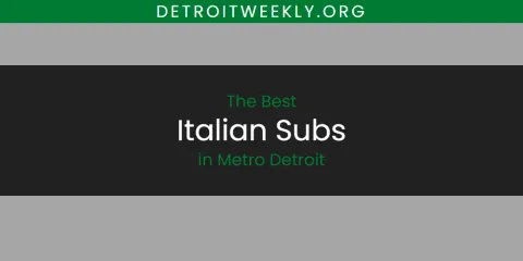 Discover the Best Italian Subs in Metro Detroit