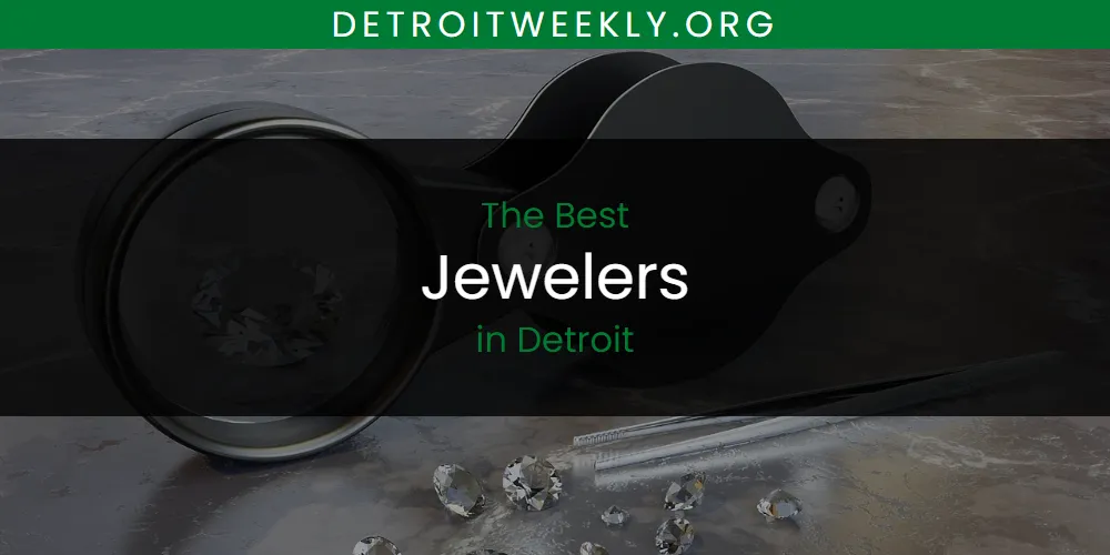 The Absolute Best Jewelers in Detroit  [Updated 2025]