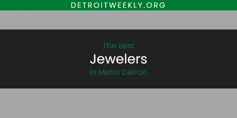 The Top-Rated Jewelers in Metro Detroit