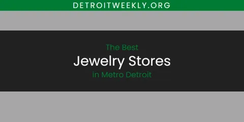 Metro Detroit's Best Jewelry Stores Spots