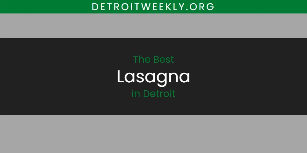 The Absolute Best Lasagna in Detroit  [Updated 2025]