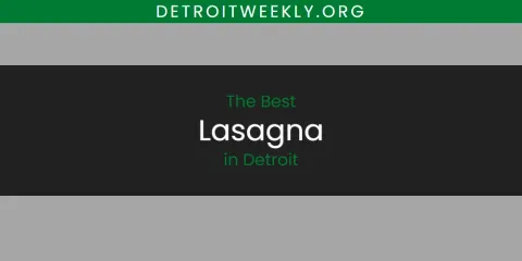 Best Lasagna in Detroit: Our Expert Picks