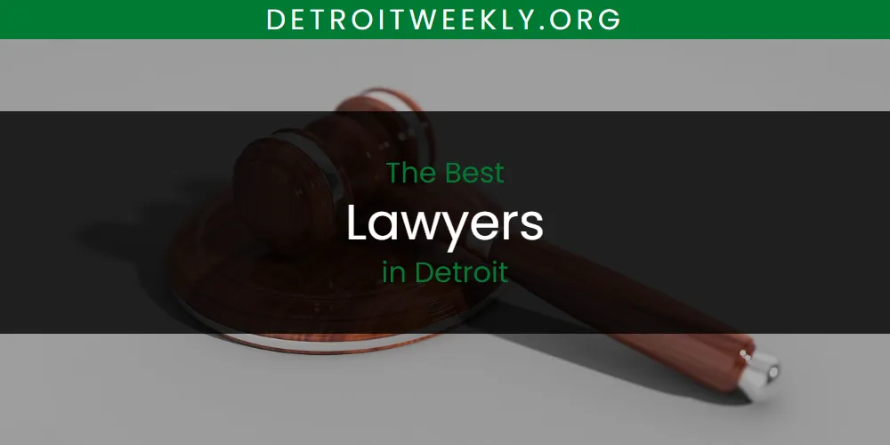 The Absolute Best Lawyers in Detroit  [Updated 2025]