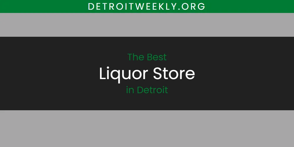 The Absolute Best Liquor Store in Detroit  [Updated 2025]