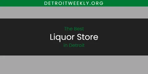 Detroit's Best Liquor Store Spots
