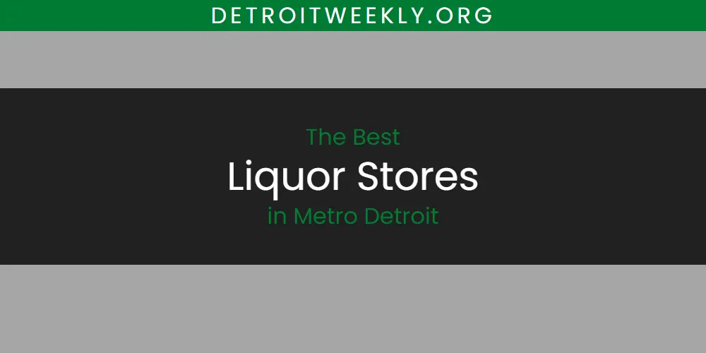 2026 Ranked: Best Liquor Stores in Metro Detroit