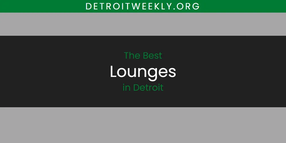The Absolute Best Lounges in Detroit  [Updated 2025]
