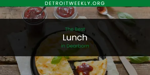 The Best Lunch in Dearborn