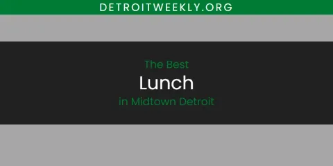 Guide to Best Lunch in Midtown Detroit