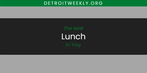 Best Lunch in Troy: Our Expert Picks