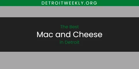 Best Mac and Cheese in Detroit: Complete Guide