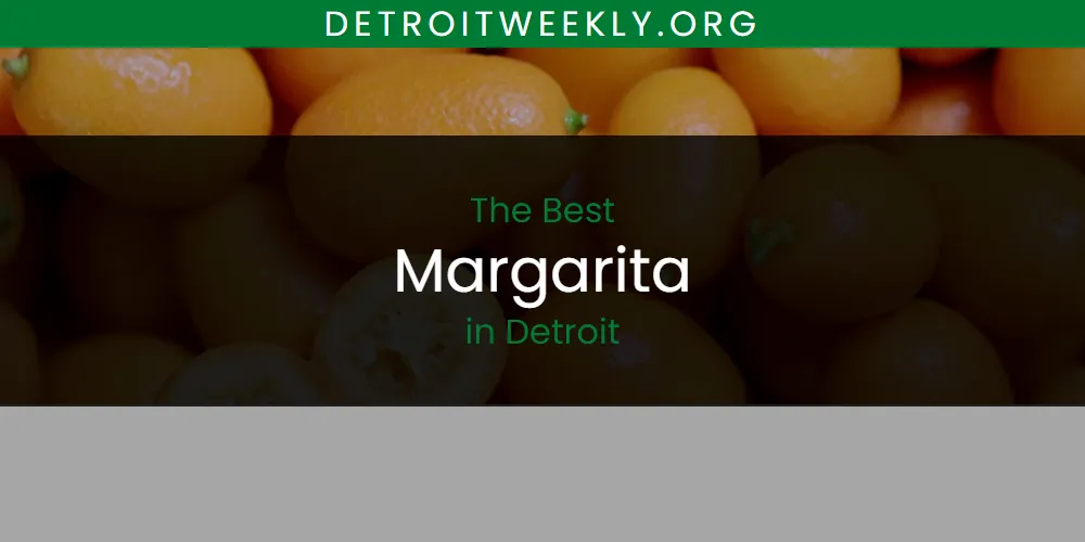 The Absolute Best Margarita in Detroit  [Updated 2025]
