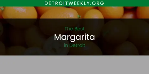 Guide to Best Margarita in Detroit