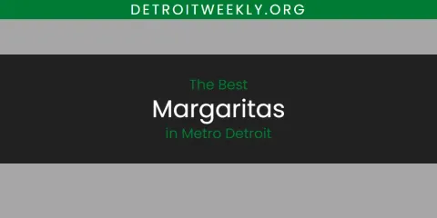 Guide to Best Margaritas in Metro Detroit