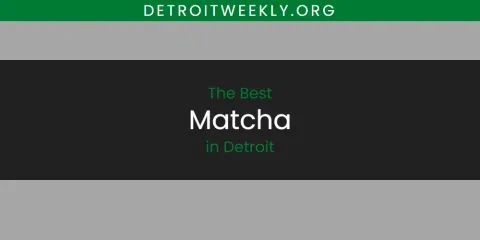 Best Matcha in Detroit: Ultimate Guide