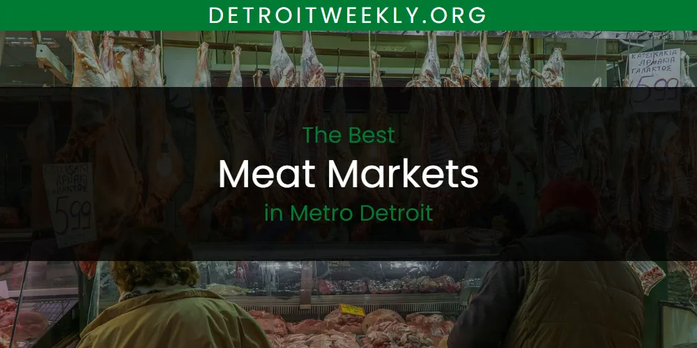 Metro Detroit's Best Meat Markets [Updated 2025]