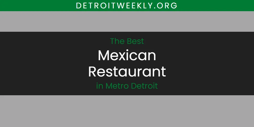 Metro Detroit's Best Mexican Restaurant [Updated 2025]