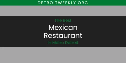 Ranked: Best Mexican Restaurant in Metro Detroit