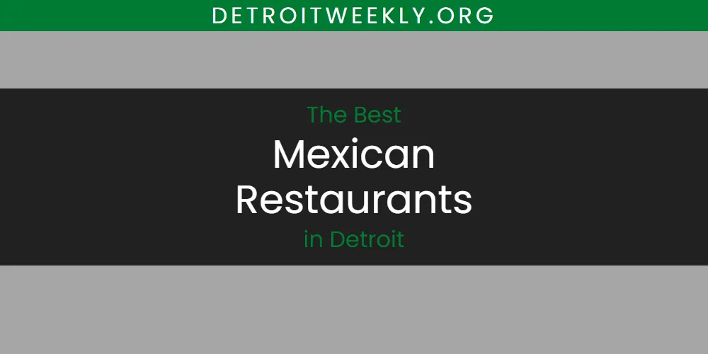 The Absolute Best Mexican Restaurants in Detroit  [Updated 2025]