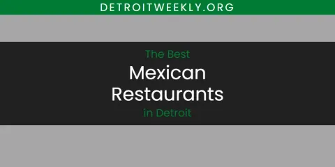 Best Mexican Restaurants in Detroit: Complete Guide