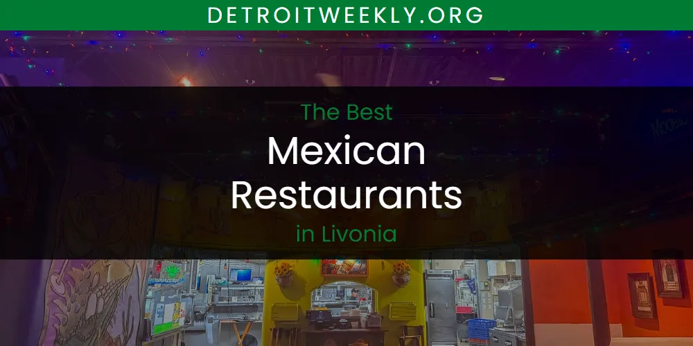 Livonia's Best Mexican Restaurants [Updated 2025]