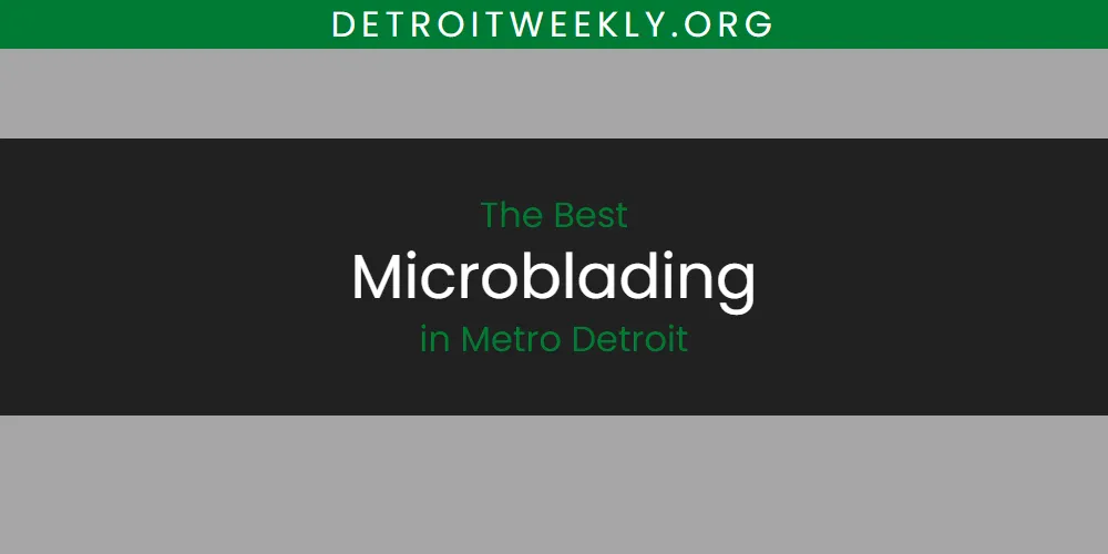 Best Microblading in Metro Detroit: 2026 Ultimate Guide
