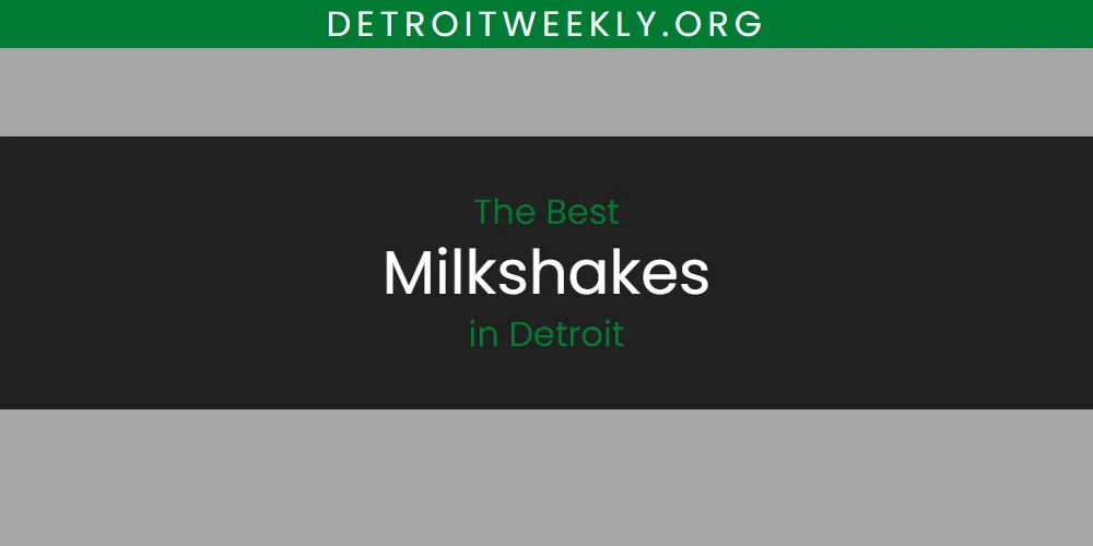 The Absolute Best Milkshakes in Detroit  [Updated 2025]