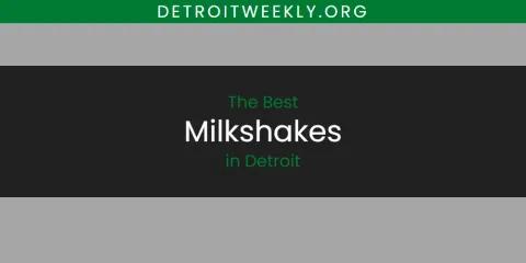 Guide to Best Milkshakes in Detroit