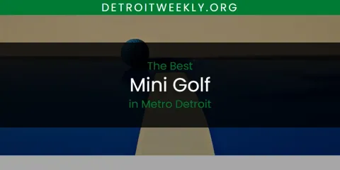 The Best Mini Golf in Metro Detroit