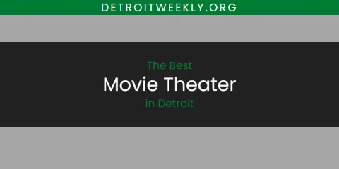 Best Movie Theater in Detroit: Complete Guide