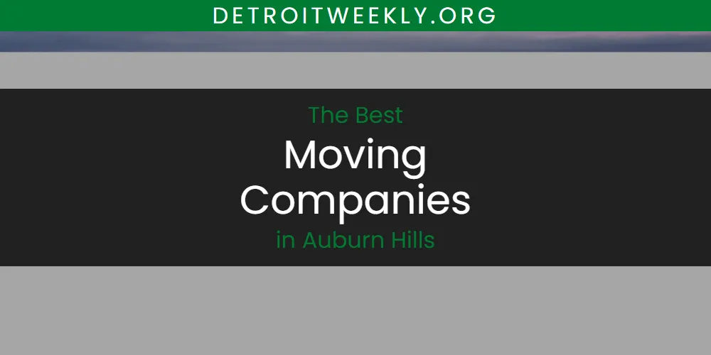 The Absolute Best Moving Companies in Auburn Hills  [Updated 2025]