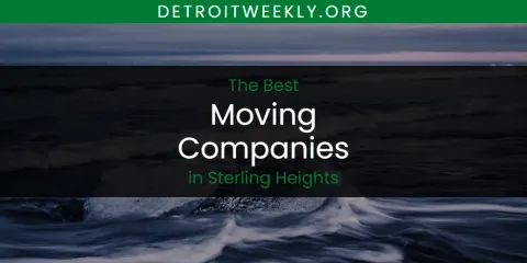 Best Moving Companies in Sterling Heights: Ultimate Guide