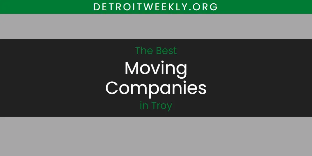 2026 Guide to Best Moving Companies in Troy