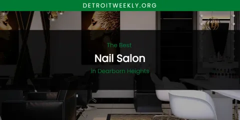 The Absolute Best Nail Salon in Dearborn Heights