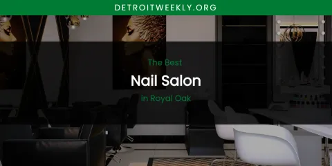 Royal Oak's Best Nail Salon