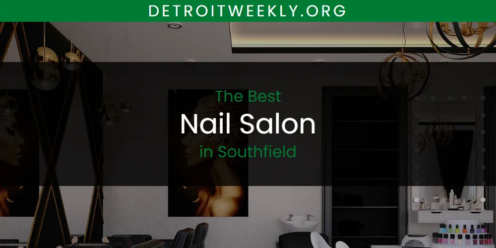 Southfield's Best Nail Salon [Updated 2025]