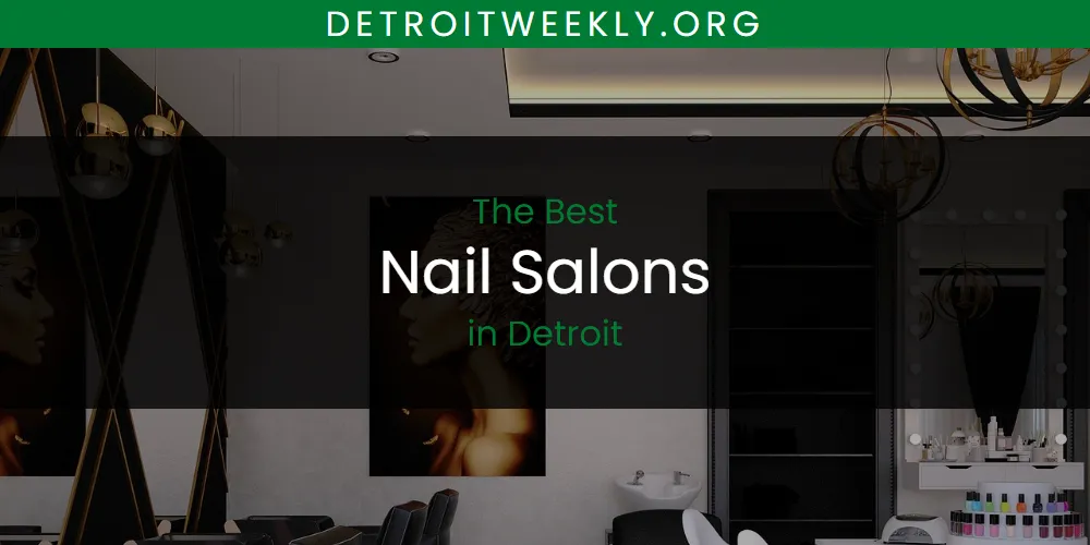 The Absolute Best Nail Salons in Detroit  [Updated 2025]