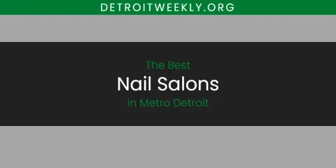 Ranked: Best Nail Salons in Metro Detroit
