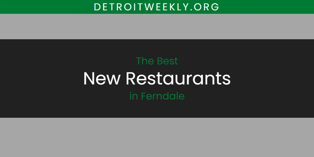 Best New Restaurants in Ferndale: 2026 Ultimate Guide