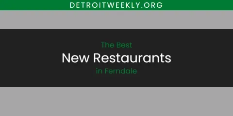 Best New Restaurants in Ferndale: Ultimate Guide