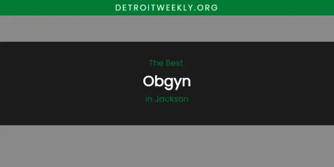 The Absolute Best Obgyn in Jackson