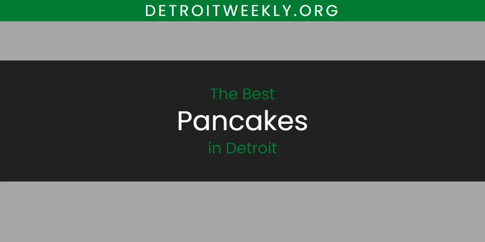The Absolute Best Pancakes in Detroit  [Updated 2025]