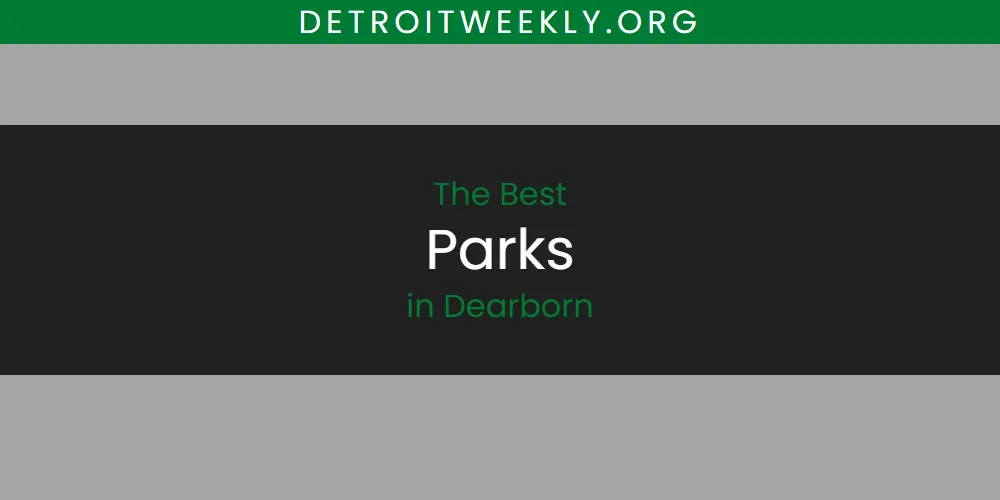 The Absolute Best Parks in Dearborn  [Updated 2025]