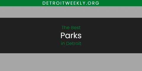Best Parks in Detroit: Our Expert Picks