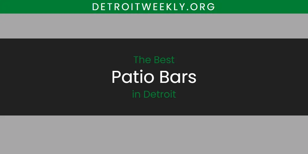 The 2026 Best Patio Bars in Detroit List